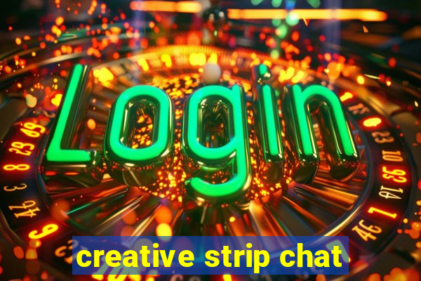 creative strip chat