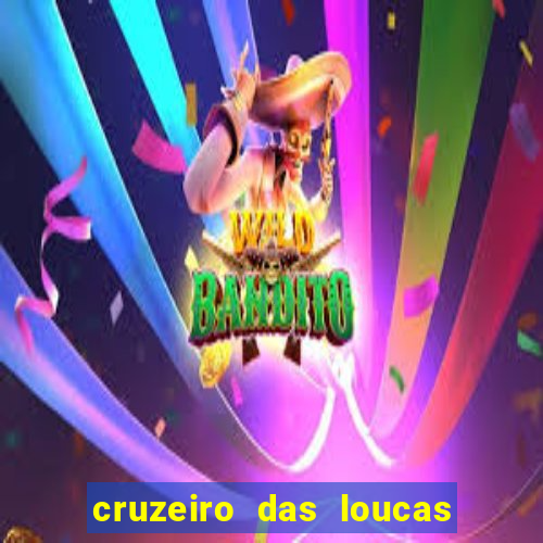 cruzeiro das loucas onde assistir