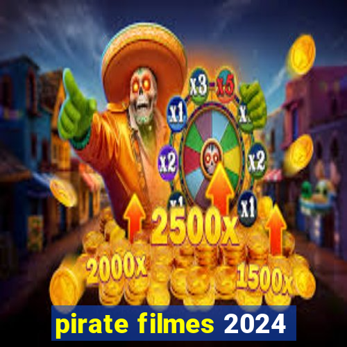 pirate filmes 2024