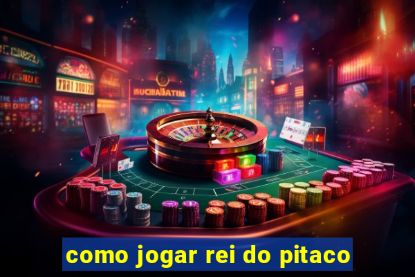 como jogar rei do pitaco