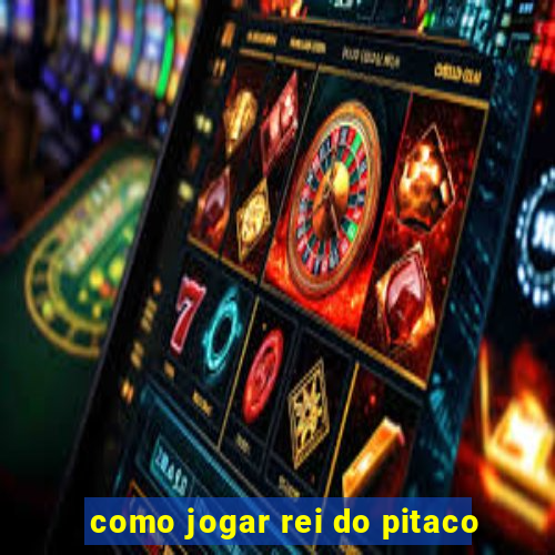 como jogar rei do pitaco