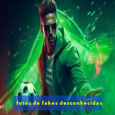 fotos de fakes desconhecidas