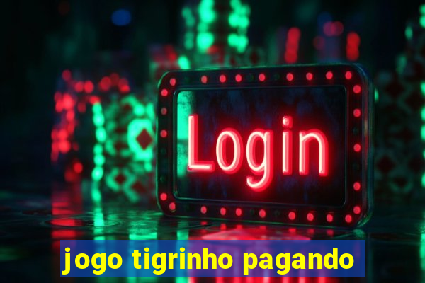 jogo tigrinho pagando