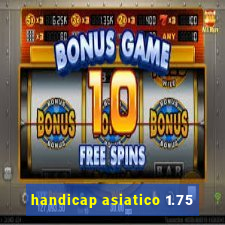 handicap asiatico 1.75