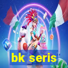 bk seris