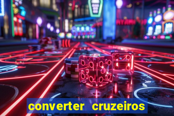 converter cruzeiros para real