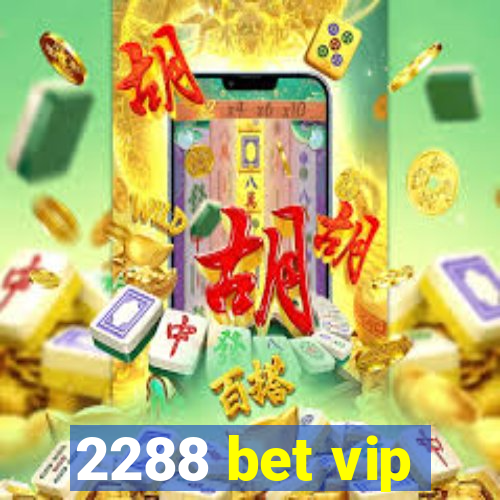 2288 bet vip