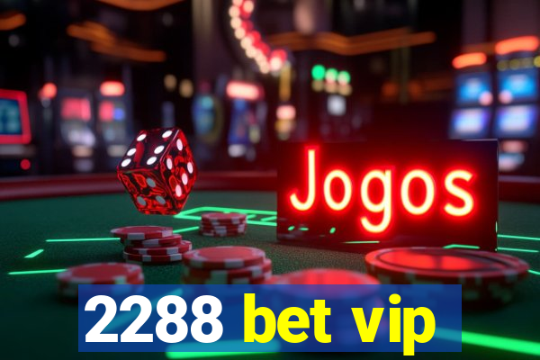 2288 bet vip