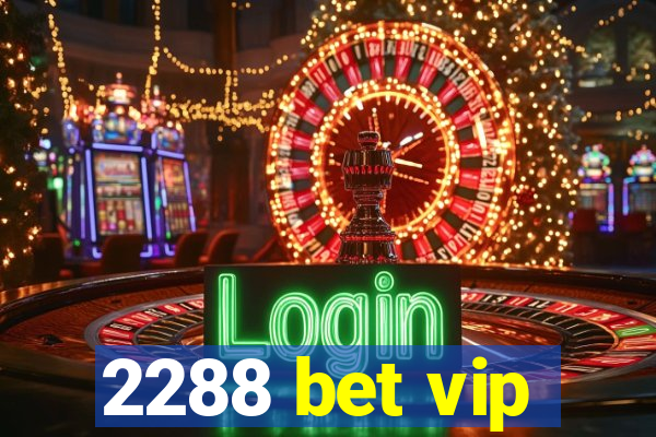 2288 bet vip