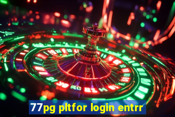 77pg pltfor login entrr