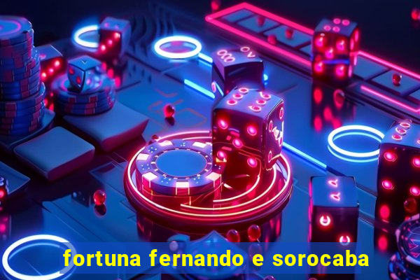 fortuna fernando e sorocaba