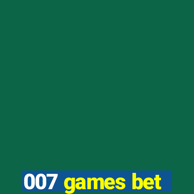 007 games bet