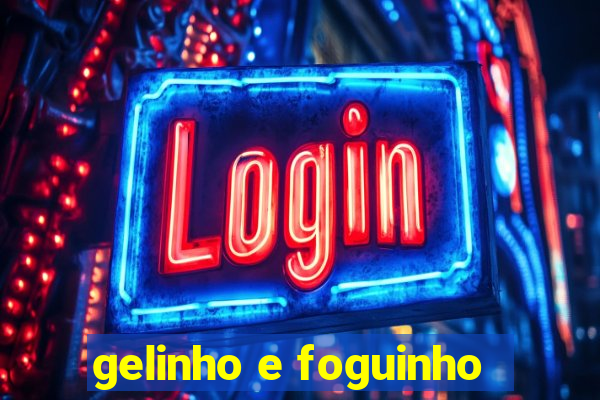 gelinho e foguinho