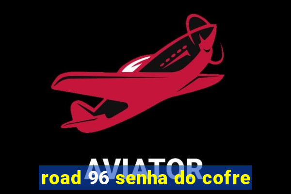 road 96 senha do cofre