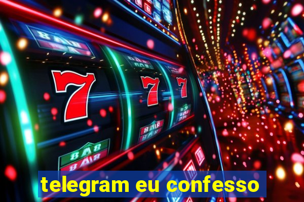 telegram eu confesso