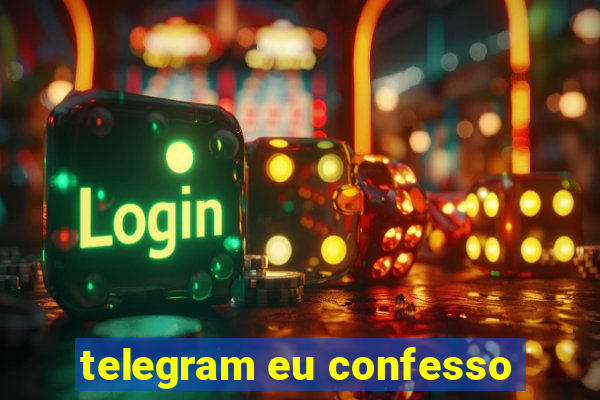 telegram eu confesso