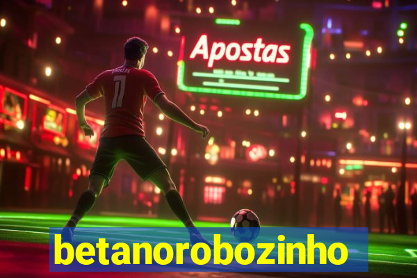 betanorobozinho