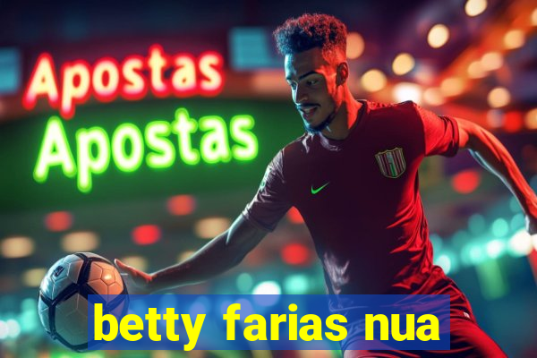 betty farias nua