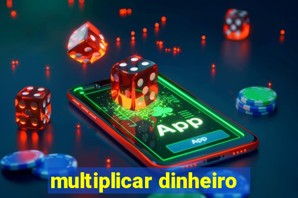 multiplicar dinheiro