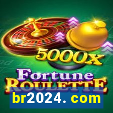 br2024. com