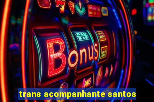 trans acompanhante santos