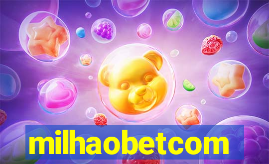 milhaobetcom