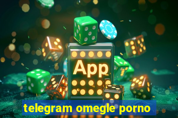 telegram omegle porno