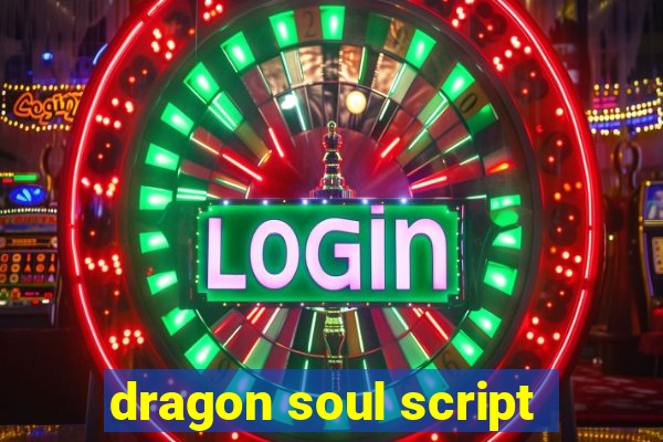 dragon soul script