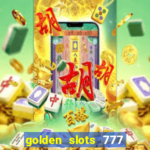 golden slots 777 paga mesmo