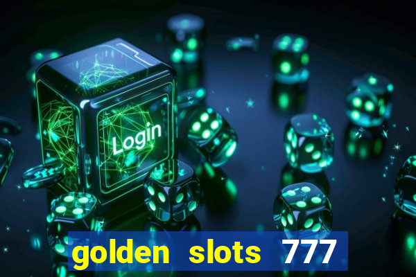 golden slots 777 paga mesmo