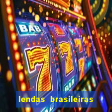 lendas brasileiras desconhecidas do folclore