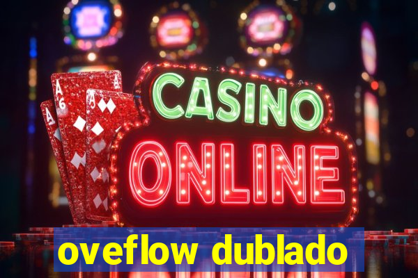 oveflow dublado