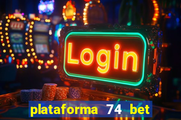 plataforma 74 bet é confiável