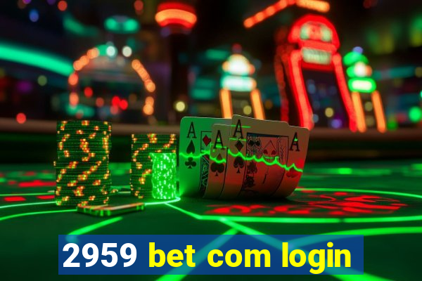 2959 bet com login