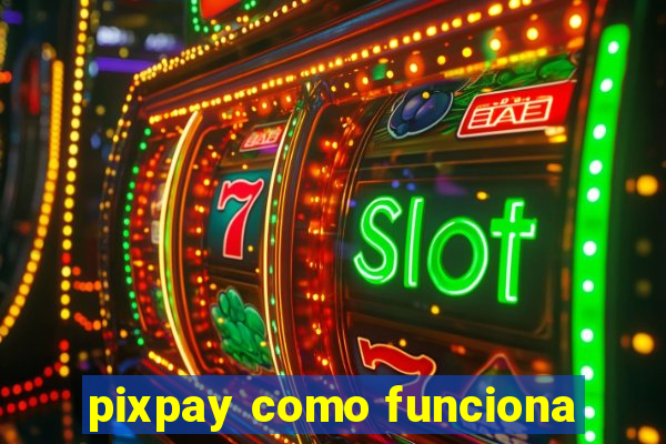 pixpay como funciona