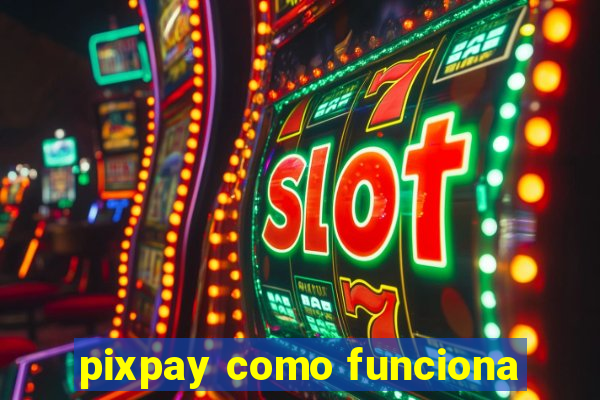 pixpay como funciona