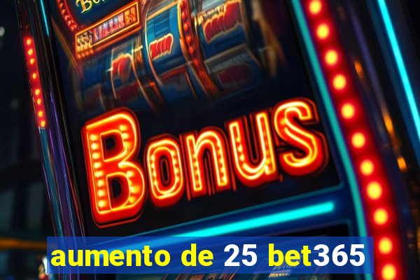 aumento de 25 bet365