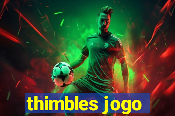 thimbles jogo