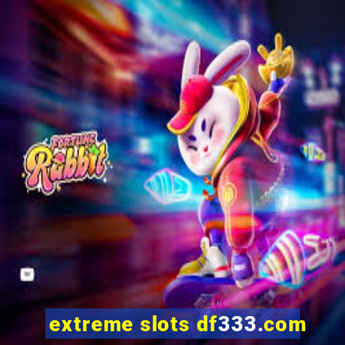 extreme slots df333.com