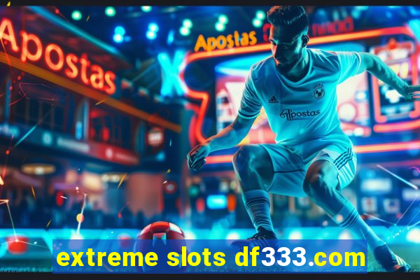 extreme slots df333.com