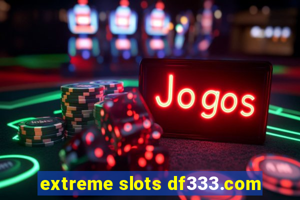 extreme slots df333.com