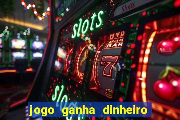 jogo ganha dinheiro de verdade