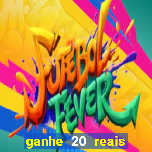 ganhe 20 reais para apostar