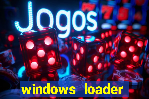 windows loader ativador windows 7