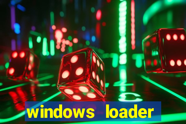 windows loader ativador windows 7