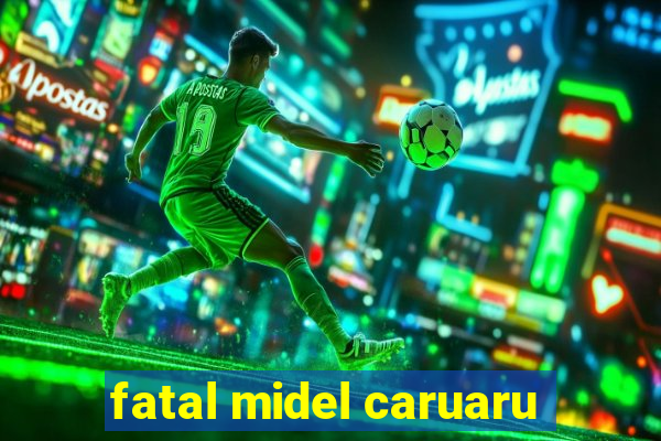 fatal midel caruaru