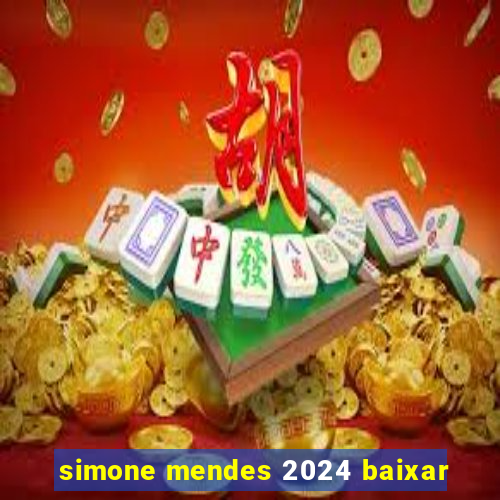 simone mendes 2024 baixar