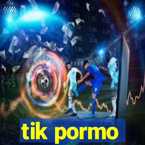 tik pormo