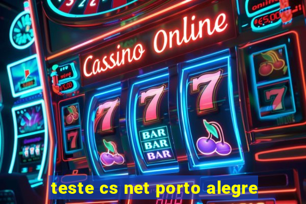 teste cs net porto alegre