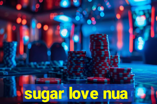 sugar love nua